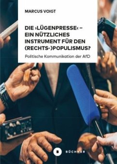 Die 'Lügenpresse' - Ein nützliches Instrument für den (Rechts-)Populismus? - Voigt, Marcus