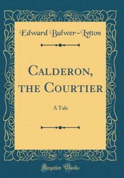 Calderon, the Courtier - Bulwer-Lytton, Edward