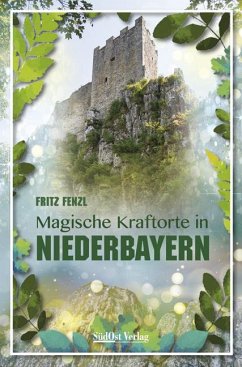 Magische Kraftorte in Niederbayern, - Fenzl, Fritz