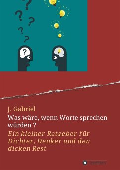 Was wäre, wenn Worte sprechen würden ? - Gabriel, J.