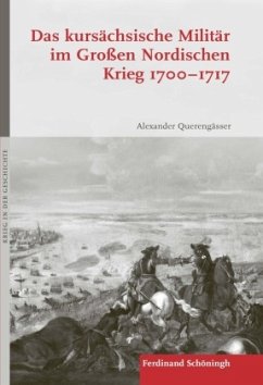 Das kursächsische Militär im Großen Nordischen Krieg 1700-1717 - Querengässer, Alexander