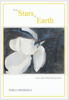 The Stars of Earth - new and selected poems - Grosholz, Emily
