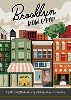Brooklyn Mom & Pop: A Guide to Neighborhood Eating, Drinking and Grocery Shopping - Herb Lester Associates