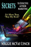Secrets to Effective Author Marketing: It's More Than &quote;Buy My Book&quote; (Career Author Secrets, #3) (eBook, ePUB)