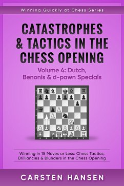 Cover Catastrophes & Tactics in the Chess Opening - Volume 4: Dutch, Benonis and d-pawn Specials (Winning Quickly at Chess Series, #4) (eBook, ePUB)