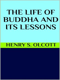 The life of Buddha and its lessons (eBook, ePUB) - S. Olcott, Henry