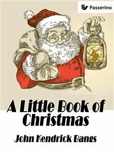 A Little Book of Christmas (eBook, ePUB) - Kendrick Bangs, John