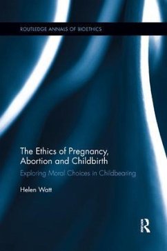 The Ethics of Pregnancy, Abortion and Childbirth - Watt, Helen