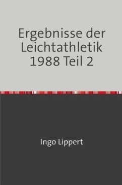 Sportstatistik / Ergebnisse der Leichtathletik 1988 Teil 2 - Lippert, Ingo