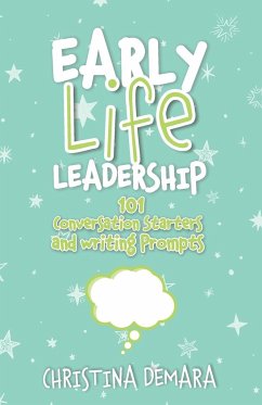 Early Life Leadership, 101 Conversation Starters and Writing Prompts - Demara, Christina
