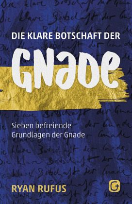 Die klare Botschaft der Gnade Die klare Botschaft der Gnade
