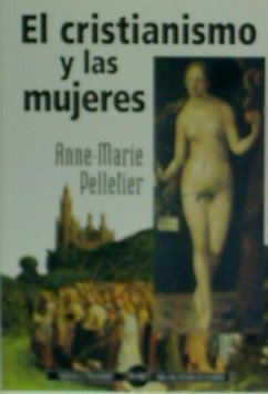 El cristianismo y las mujeres : veinte siglos de historia - Pelletier, Anne-Marie