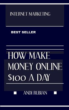 HOW MAKE MONEY ONLI NE $100 A DAY (eBook, ePUB) - Rubian, Andi