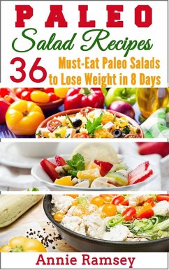 Paleo Salad Recipes: 36 Must-eat Paleo Salads to Lose Weight In 8 Days! (eBook, ePUB) - Ramsey, Annie