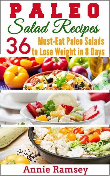 Paleo Salad Recipes: 36 Must-eat Paleo Salads to Lose Weight In 8 Days! (eBook, ePUB) Paleo Salad Recipes: 36 Must-eat Paleo Salads to Lose Weight In 8 Days! (eBook, ePUB)