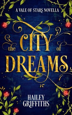 The City of Dreams (Vale of Stars Prequel Novellas, #1) (eBook, ePUB) - Griffiths, Hailey