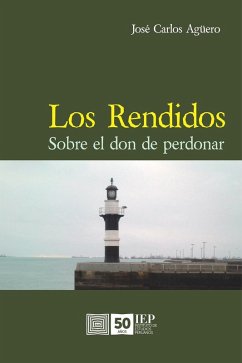 Los rendidos. Sobre el don de perdonar (eBook, ePUB) - Agüero, José Carlos