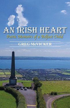 An Irish Heart: Poetic Memoirs of a Belfast Child. (eBook, ePUB) - McVicker, Greg