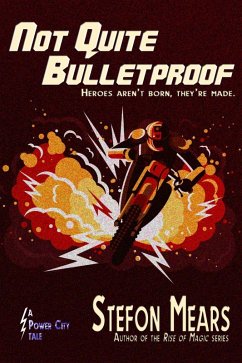 Not Quite Bulletproof (Power City Tales, #2) (eBook, ePUB) - Mears, Stefon