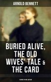 Arnold Bennett: Buried Alive, The Old Wives' Tale & The Card (3 Books in One Edition) (eBook, ePUB)