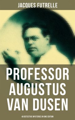 Professor Augustus Van Dusen: 49 Detective Mysteries in One Edition (eBook, ePUB) - Futrelle, Jacques