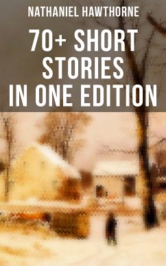 Nathaniel Hawthorne: 70+ Short Stories in One Edition (eBook, ePUB) - Hawthorne, Nathaniel