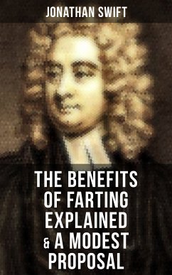 The Benefits of Farting Explained & A Modest Proposal (eBook, ePUB) - Swift, Jonathan