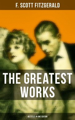 The Greatest Works of F. Scott Fitzgerald - 45 Titles in One Edition (eBook, ePUB) - Fitzgerald, F. Scott