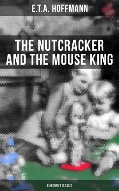The Nutcracker and the Mouse King (Children's Classic) (eBook, ePUB) - Hoffmann, E. T. A.