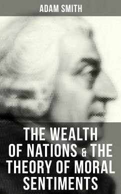 The Wealth of Nations & The Theory of Moral Sentiments (eBook, ePUB) - Smith, Adam