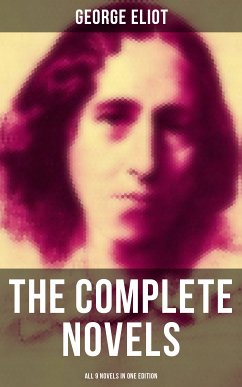 The Complete Novels of George Eliot - All 9 Novels in One Edition (eBook, ePUB) - Eliot, George