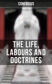 THE LIFE, LABOURS AND DOCTRINES OF CONFUCIUS (eBook, ePUB)