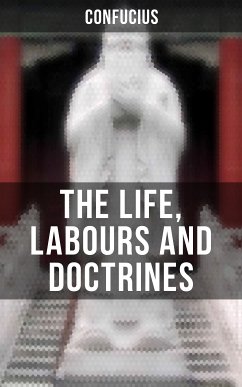 THE LIFE, LABOURS AND DOCTRINES OF CONFUCIUS (eBook, ePUB) - Confucius