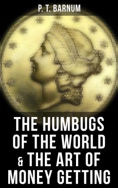 The Humbugs of the World & The Art of Money Getting (eBook, ePUB) - Barnum, P. T.