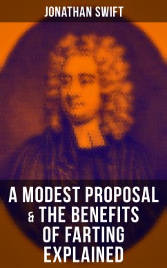 A Modest Proposal & The Benefits of Farting Explained (eBook, ePUB) - Swift, Jonathan