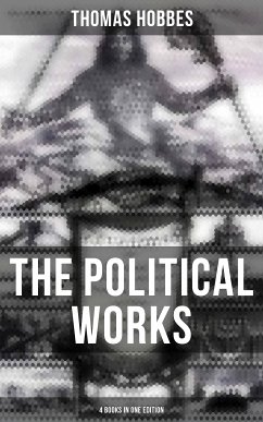 The Political Works of Thomas Hobbes (4 Books in One Edition) (eBook, ePUB) - Hobbes, Thomas