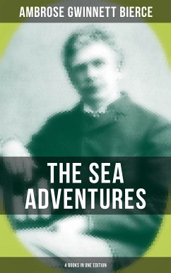 The Sea Adventures of Ambrose Bierce - 4 Books in One Edition (eBook, ePUB) - Bierce, Ambrose Gwinnett