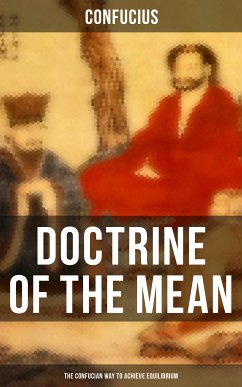 DOCTRINE OF THE MEAN (The Confucian Way to Achieve Equilibrium) (eBook, ePUB) - Confucius