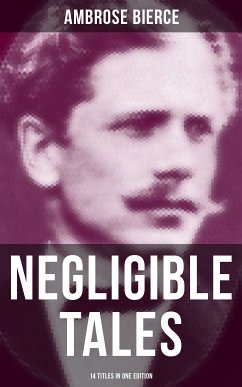 NEGLIGIBLE TALES - 14 Titles in One Edition (eBook, ePUB) - Bierce, Ambrose