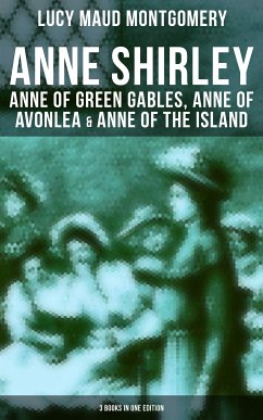 Anne Shirley: Anne of Green Gables, Anne of Avonlea & Anne of the Island (3 Books in One Edition) (eBook, ePUB) - Montgomery, Lucy Maud