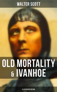 Old Mortality & Ivanhoe (Illustrated Edition) (eBook, ePUB) - Scott, Walter