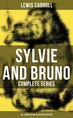Sylvie and Bruno - Complete Series (All 3 Books in One Illustrated Edition) (eBook, ePUB) - Carroll, Lewis