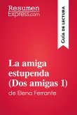 La amiga estupenda (Dos amigas 1) de Elena Ferrante (Guía de lectura) (eBook, ePUB)