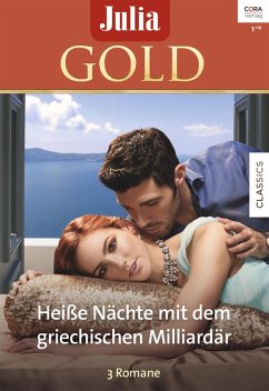 Heiße Nächte mit dem griechischen Milliardär / Julia Gold Bd.78 (eBook, ePUB) - Graham, Lynne; Morgan, Sarah; Kendrick, Sharon; Morgan, Sarah