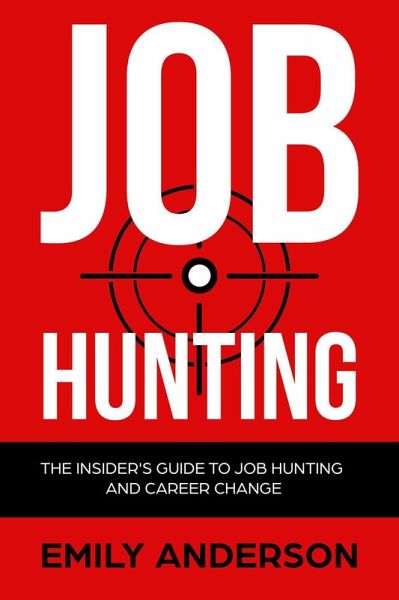 Job Hunting: The Insider's Guide to Job Hunting and Career Change (eBook, ePUB)