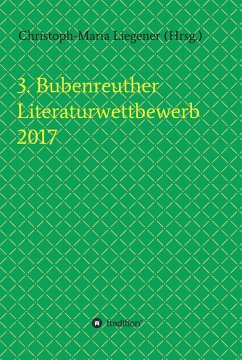 3. Bubenreuther Literaturwettbewerb 2017 (eBook, ePUB) - Liegener, Christoph-Maria; Spyra, Michael; Theis, Walther (Werner); Gerstendörfer, Gerhard; Hommers, Helge; Lachnit, Franziska; Ulri, Susanne