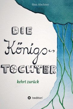 Die Königstochter kehrt zurück (eBook, ePUB) - Alschner, Sina