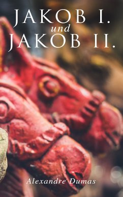 Jakob I. und Jakob II. (eBook, ePUB) - Dumas, Alexandre