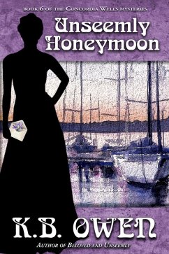 Unseemly Honeymoon (The Concordia Wells Mysteries, #6) (eBook, ePUB) - Owen, K. B.