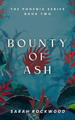 Bounty Of Ash (The Phoenix Series, #2) (eBook, ePUB) - Rockwood, Sarah